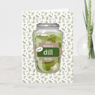 You mean a Great DILL to Me Folded Greeting Card カード