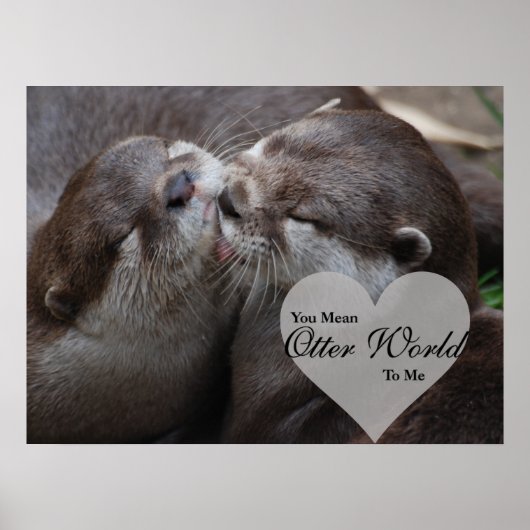 You Mean Otter World To Me Otters Love Kissing ポスター (正面)