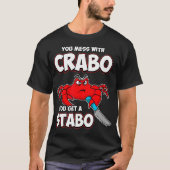 You Mess With Crabo You Get A Stabo Tシャツ (正面)