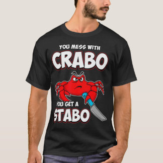 You Mess With Crabo You Get A Stabo Tシャツ