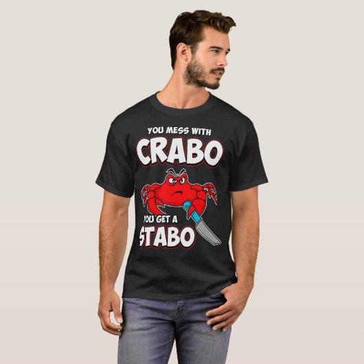 You Mess With Crabo You Get A Stabo Tシャツ (正面フル)