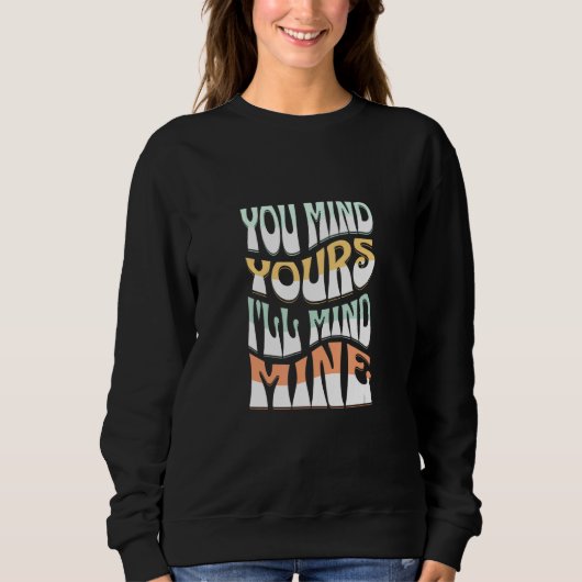You Mind Yours I'll Mind Mines  Mind Your Business スウェットシャツ (正面)
