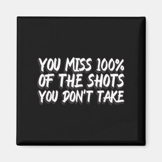 You Miss 100% Of The Shots You Don't Take Motivati マグネット (正面)