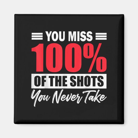 You Miss 100% Of The Shots You Never Take Motivati マグネット (正面)