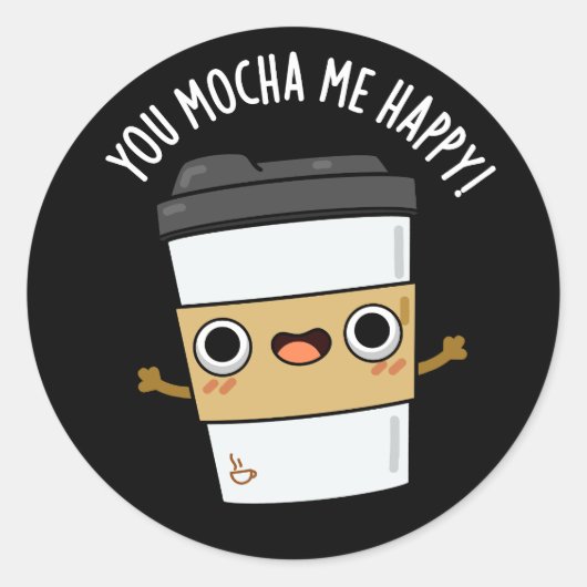 You Mocha MeハッピーコーヒおもしろいープンダークBG ラウンドシール (正面)