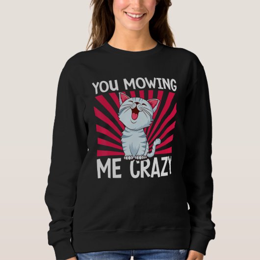 You Mowing Me Crazy Cute Cat Cat   Cat Owner Pet   スウェットシャツ (正面)