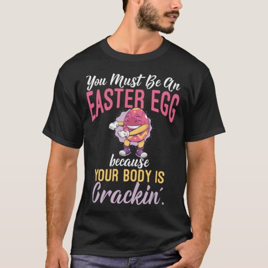 You Must Be an Easter Egg Cause Your Body Is Crack Tシャツ (正面)