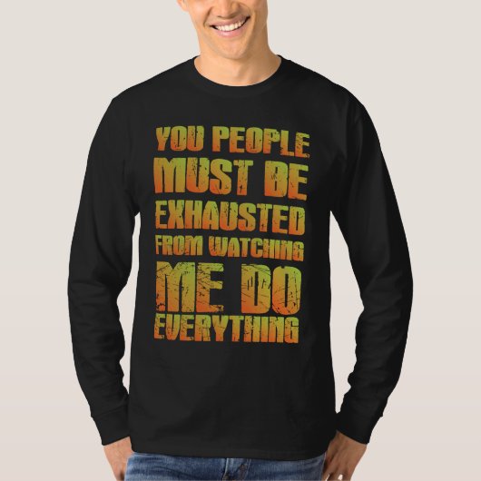 You Must Be Exhausted  Sarcastic  Orange Tシャツ (正面)