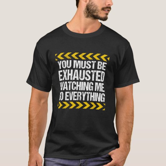 You Must Be Exhausted Watching Me Do Everything Co Tシャツ (正面)