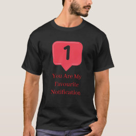 you My Favorite Notification Funny Love Quote Gift Tシャツ