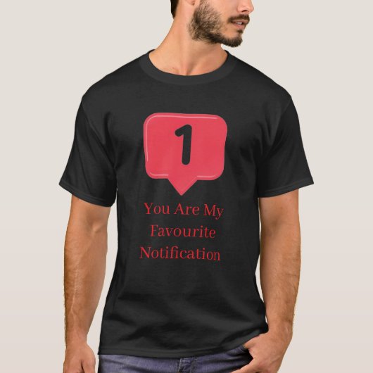 you My Favorite Notification Funny Love Quote Gift Tシャツ (正面)