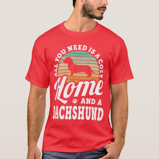 You Need A Cozy Home And A Dachshund Wire Haired H Tシャツ (正面)
