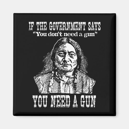 You Need A Gun Sitting Bull Shirt Pro-2nd Amendmen マグネット (正面)