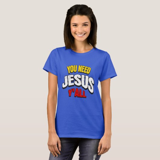You Need Jesus Y'all Tシャツ (正面フル)
