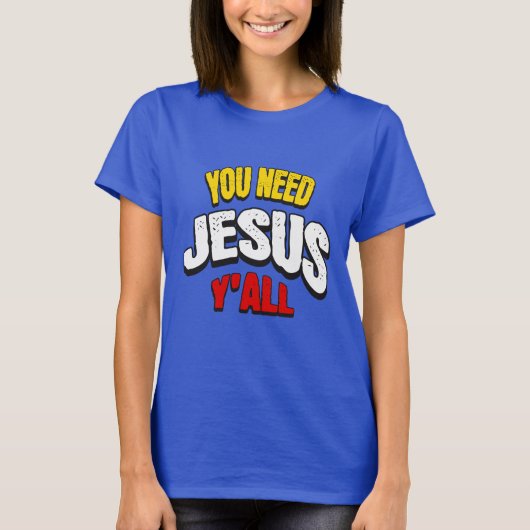 You Need Jesus Y'all Tシャツ (正面)