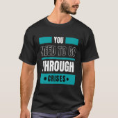 You need to go through crises tシャツ (正面)