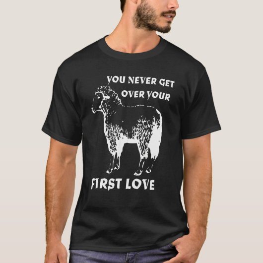 You never get over your First Love Funny Sarcastic Tシャツ (正面)