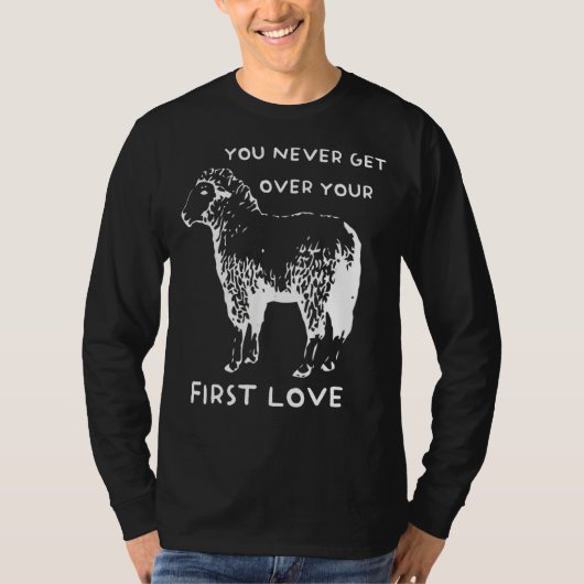 You never get over your First Love Funny Sarcastic Tシャツ (正面)