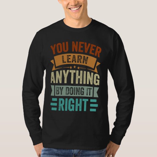 You Never Learn Anything By Doing It Right  Sarcas Tシャツ (正面)