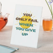 You Only Fail when You Give Up  台座サイン (インサイチュ)