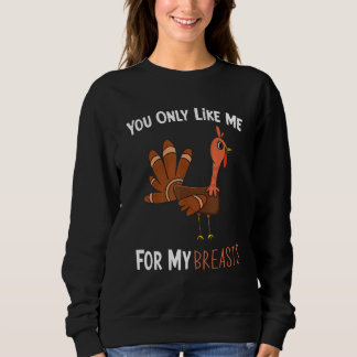 You Only Like Me For My Breasts Funny Turkey Thank スウェットシャツ