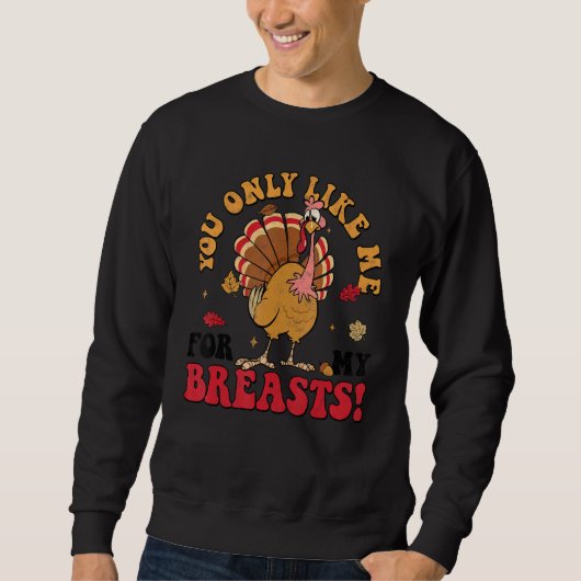 You Only Like Me For My Breasts Turkey Autumn Than スウェットシャツ (正面)