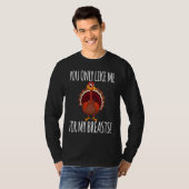 You Only Like Me for My Breasts Turkey Thanksgivi Tシャツ (正面フル)