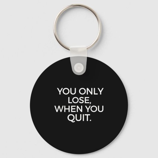You Only Lose When You Quit Motivational Motivatio キーホルダー (正面)