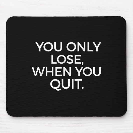 You Only Lose When You Quit Motivational Motivatio マウスパッド (正面)