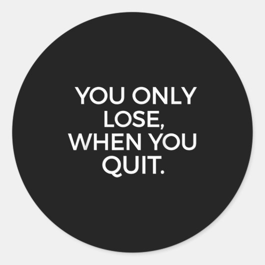 You Only Lose When You Quit Motivational Motivatio ラウンドシール (正面)
