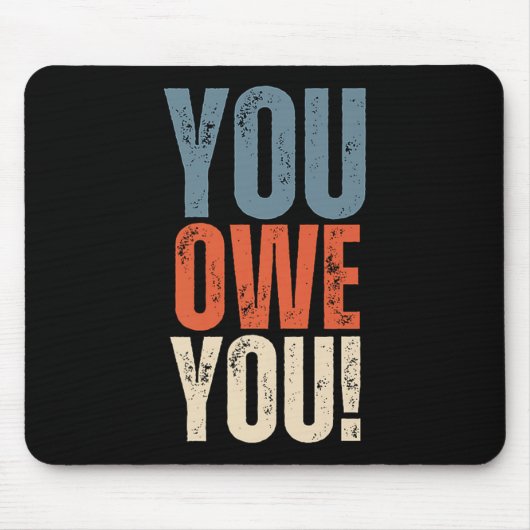 You Owe You - Nobody Owes You Anything - Motivatio マウスパッド (正面)