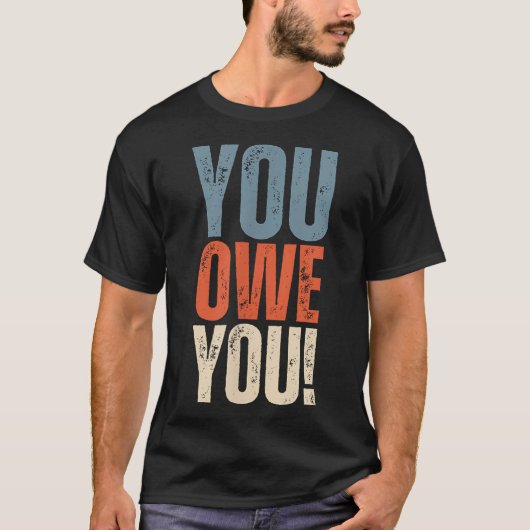 You Owe You - Nobody Owes You Anything - Motivatio Tシャツ (正面)
