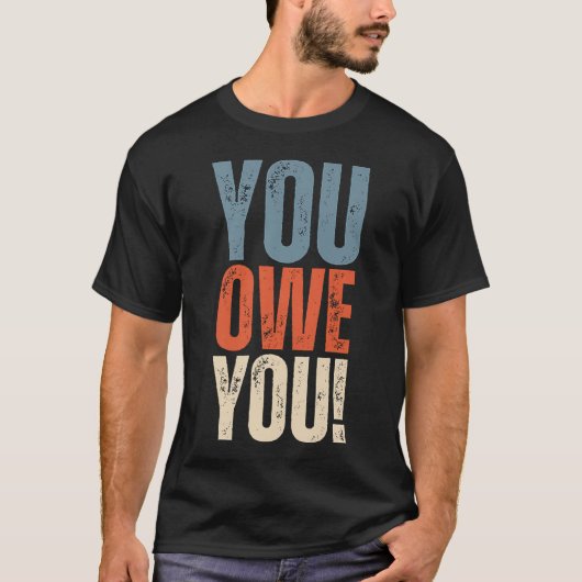 You Owe You - Nobody Owes You Anything - Motivatio Tシャツ (正面)