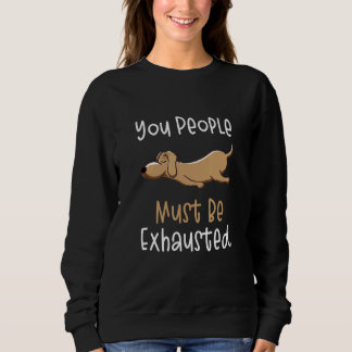 You People Must Be Exhausted  Dog  Quotes 1 スウェットシャツ