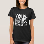 You People Must Be Exhausted Tシャツ (正面)