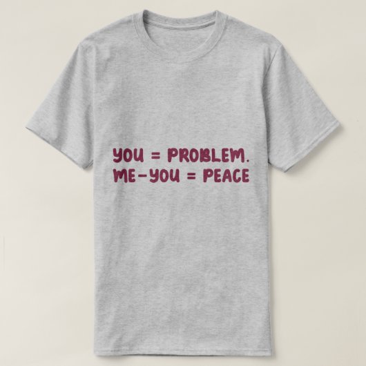 You = Problem Me - You = Peace Funny Math Quote Tシャツ (デザイン正面)
