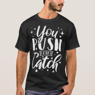 You Push I ll Catch Midwife Nurse Labor and Delive Tシャツ