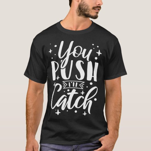 You Push I ll Catch Midwife Nurse Labor and Delive Tシャツ (正面)