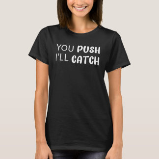 You Push I'll Catch Labor & DeliveryCute Nurse Day Tシャツ