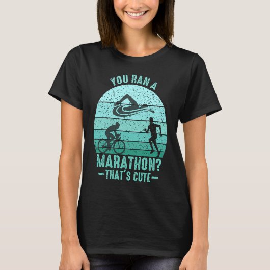 You Ran A Marathon Thats Cute Running Sport Triath Tシャツ (正面)