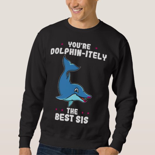 You re Dolphin itely The Best Sis Siblings Day Dol スウェットシャツ (正面)