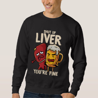 You re Fine Liver Drinking Beer Alcohol Meme Joke  スウェットシャツ
