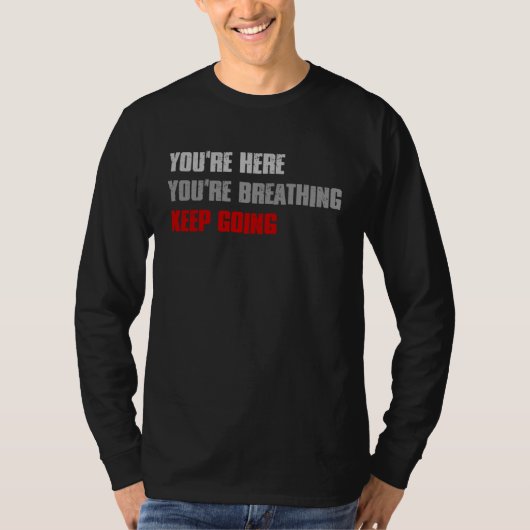 YOU RE HERE YOU RE BREATHING KEEP GOING Inspiring Tシャツ (正面)