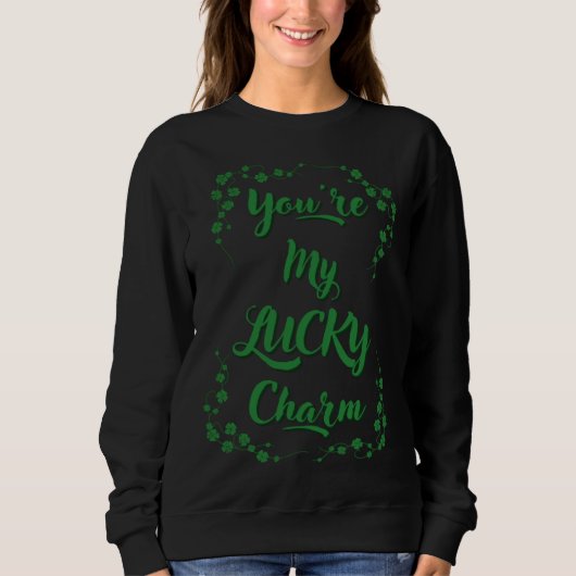 You re My Lucky Charm St Patrick s Day St Paddy s  スウェットシャツ (正面)