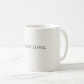 You’re Not Alone Mug – Support & Reassurance Mug コーヒーマグカップ (正面右)