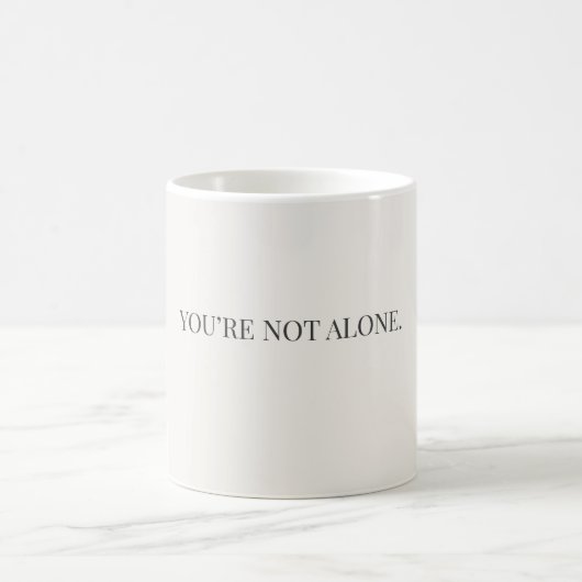 You’re Not Alone Mug – Support & Reassurance Mug コーヒーマグカップ (中央)
