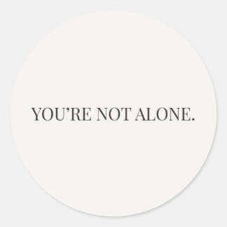 You’re Not Alone Sticker – Reassurance Series ラウンドシール