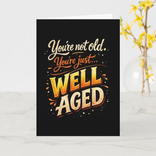 You’re Not Old Just Well-Aged Funny Birthday カード (黄色い花)
