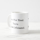 You’re Not Tired You’re Under-Caffeinated Mug コーヒーマグカップ (正面左)