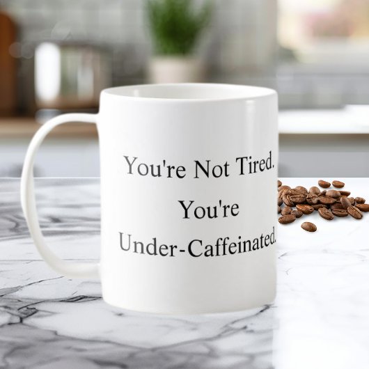 You’re Not Tired You’re Under-Caffeinated Mug コーヒーマグカップ